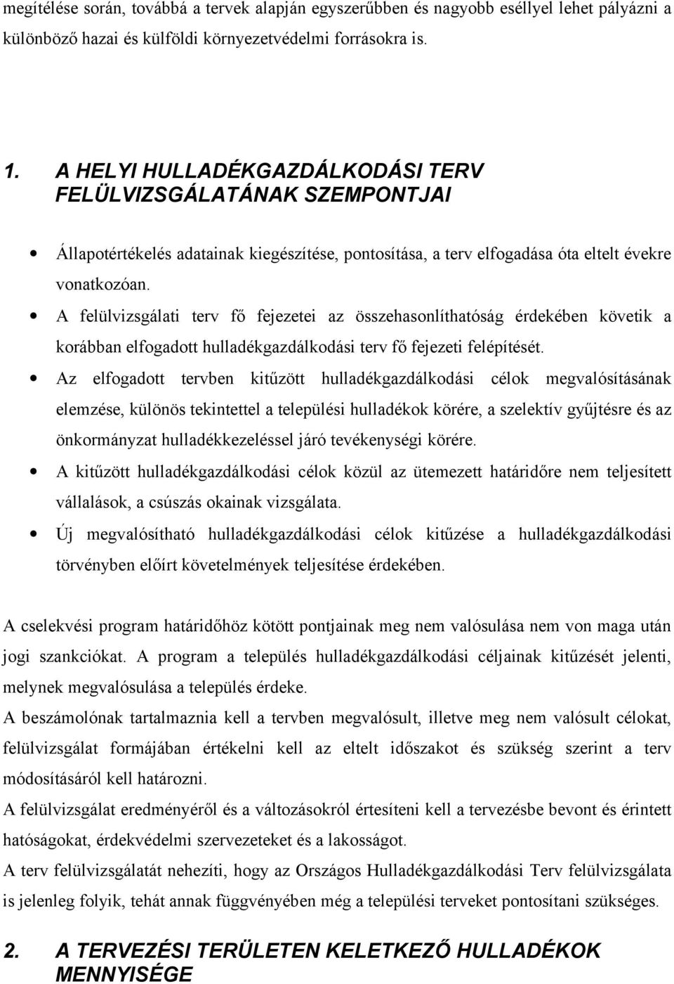 A felülvizsgálati terv fő fejezetei az összehasonlíthatóság érdekében követik a korábban elfogadott hulladékgazdálkodási terv fő fejezeti felépítését.