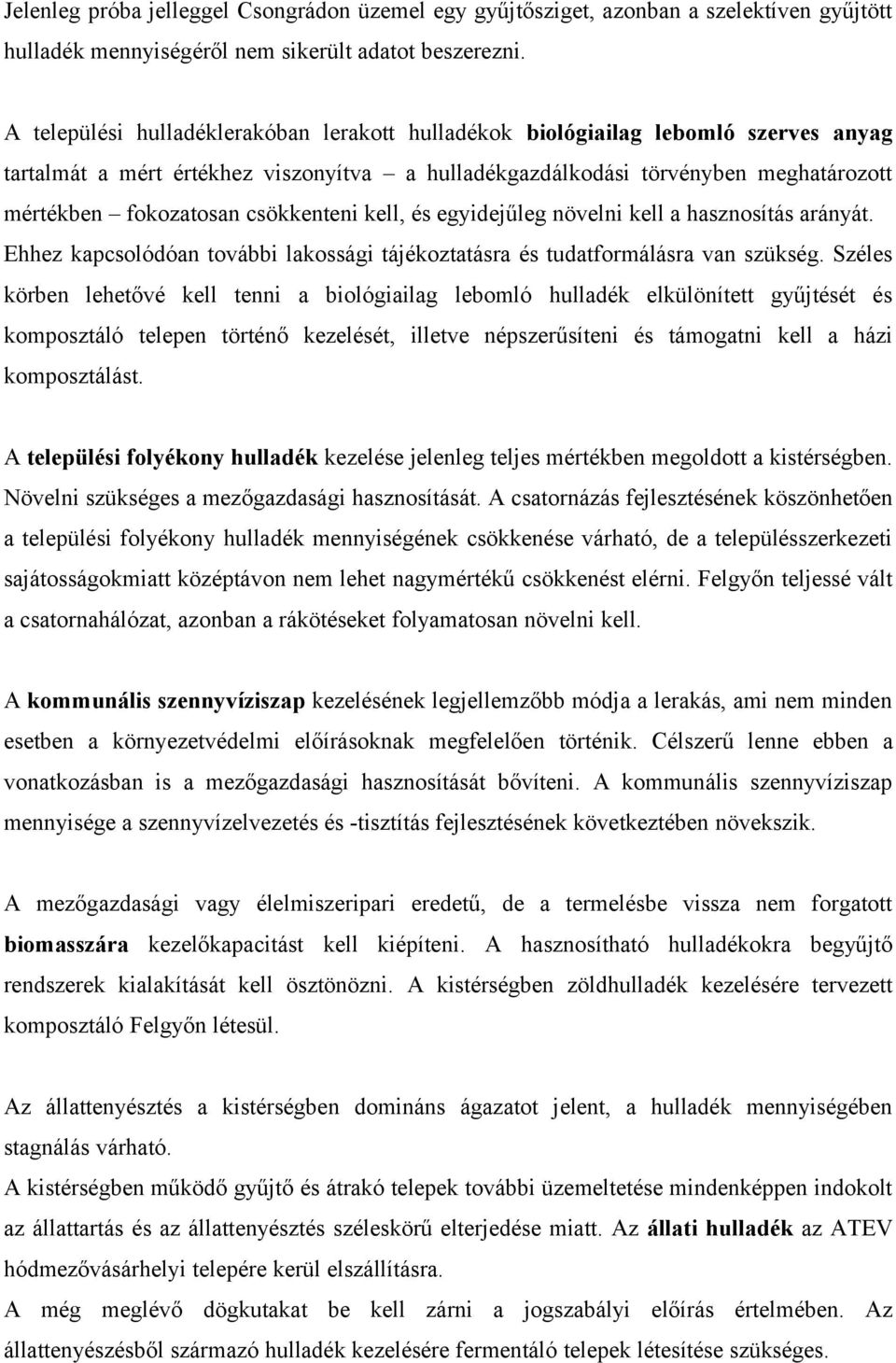 csökkenteni kell, és egyidejűleg növelni kell a hasznosítás arányát. Ehhez kapcsolódóan további lakossági tájékoztatásra és tudatformálásra van szükség.