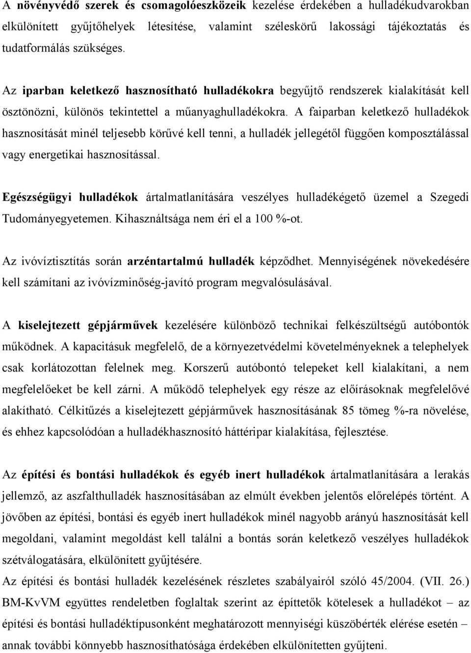 A faiparban keletkező hulladékok hasznosítását minél teljesebb körűvé kell tenni, a hulladék jellegétől függően komposztálással vagy energetikai hasznosítással.