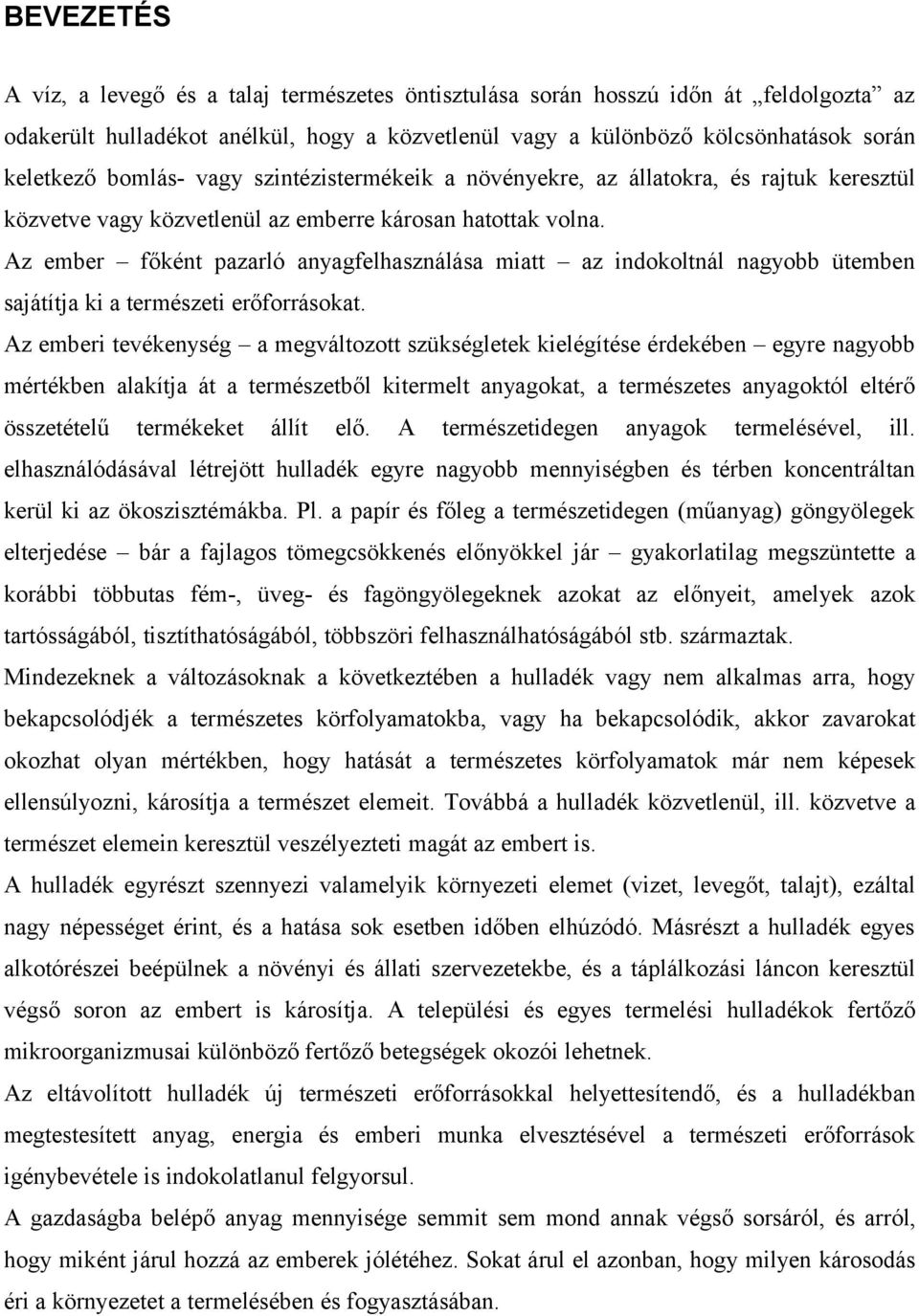 Az ember főként pazarló anyagfelhasználása miatt az indokoltnál nagyobb ütemben sajátítja ki a természeti erőforrásokat.