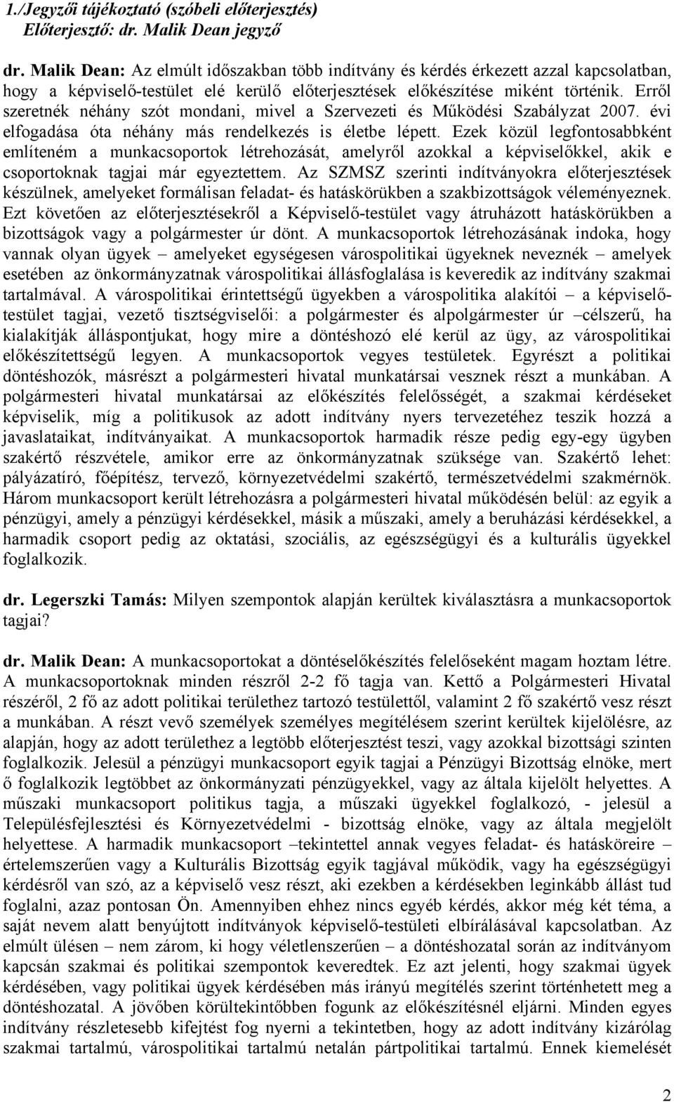 Erről szeretnék néhány szót mondani, mivel a Szervezeti és Működési Szabályzat 2007. évi elfogadása óta néhány más rendelkezés is életbe lépett.