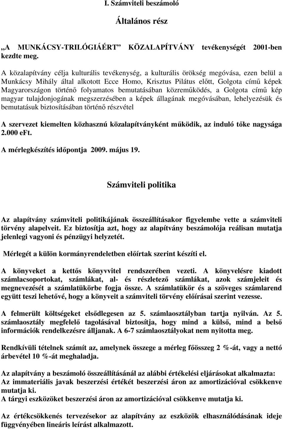 folyamatos bemutatásában közreműködés, a Golgota című kép magyar tulajdonjogának megszerzésében a képek állagának megóvásában, lehelyezésük és bemutatásuk biztosításában történő részvétel A szervezet