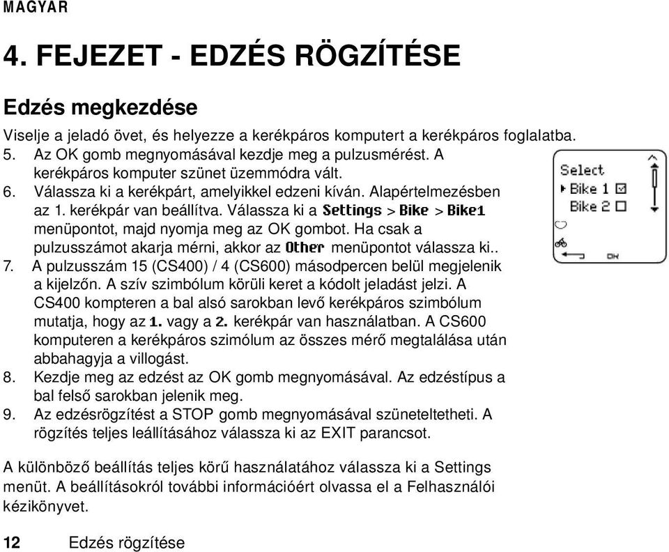 Válassza ki a Settings > Bike > Bike1 menüpontot, majd nyomja meg az OK gombot. Ha csak a pulzusszámot akarja mérni, akkor az Other menüpontot válassza ki.. 7.