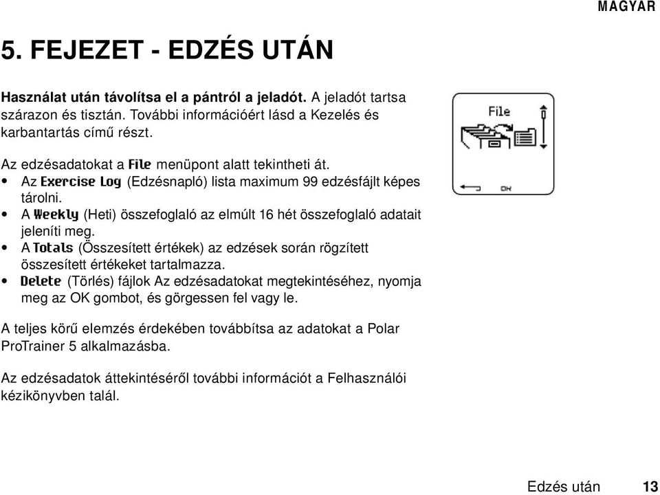 A Weekly (Heti) összefoglaló az elmúlt 16 hét összefoglaló adatait jeleníti meg. A Totals (Összesített értékek) az edzések során rögzített összesített értékeket tartalmazza.