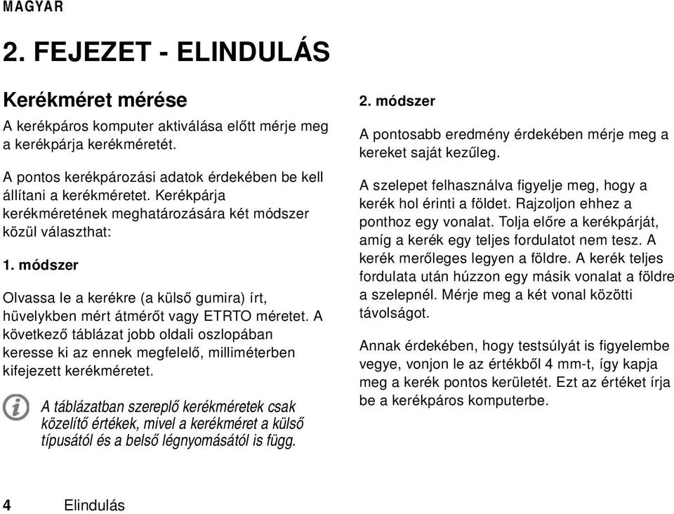 A következő táblázat jobb oldali oszlopában keresse ki az ennek megfelelő, milliméterben kifejezett kerékméretet.