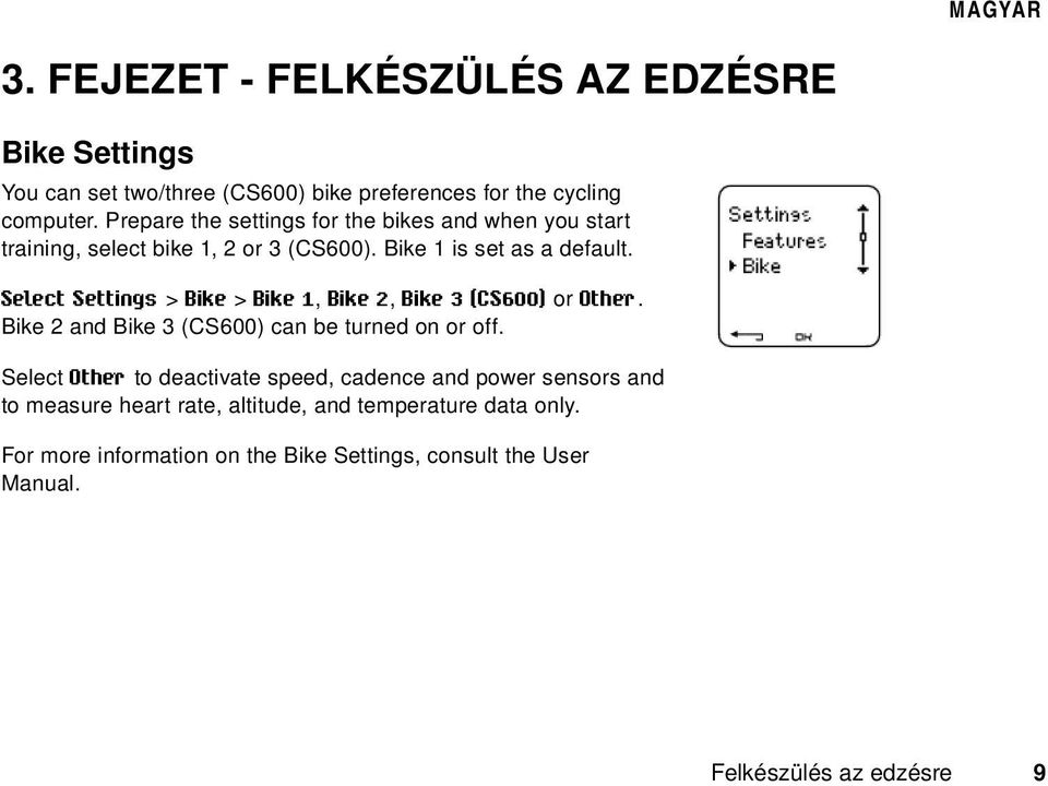 Select Settings > Bike > Bike 1, Bike 2, Bike 3 (CS600) or Other. Bike 2 and Bike 3 (CS600) can be turned on or off.