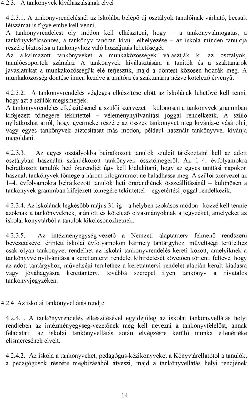 hozzájutás lehetőségét. Az alkalmazott tankönyveket a munkaközösségek választják ki az osztályok, tanulócsoportok számára.