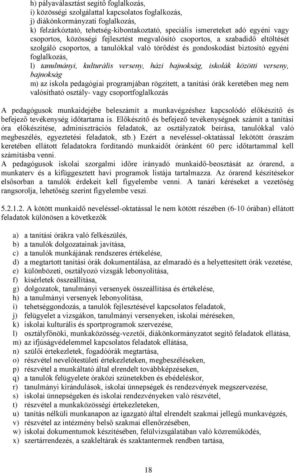 kulturális verseny, házi bajnokság, iskolák közötti verseny, bajnokság m) az iskola pedagógiai programjában rögzített, a tanítási órák keretében meg nem valósítható osztály- vagy csoportfoglalkozás A