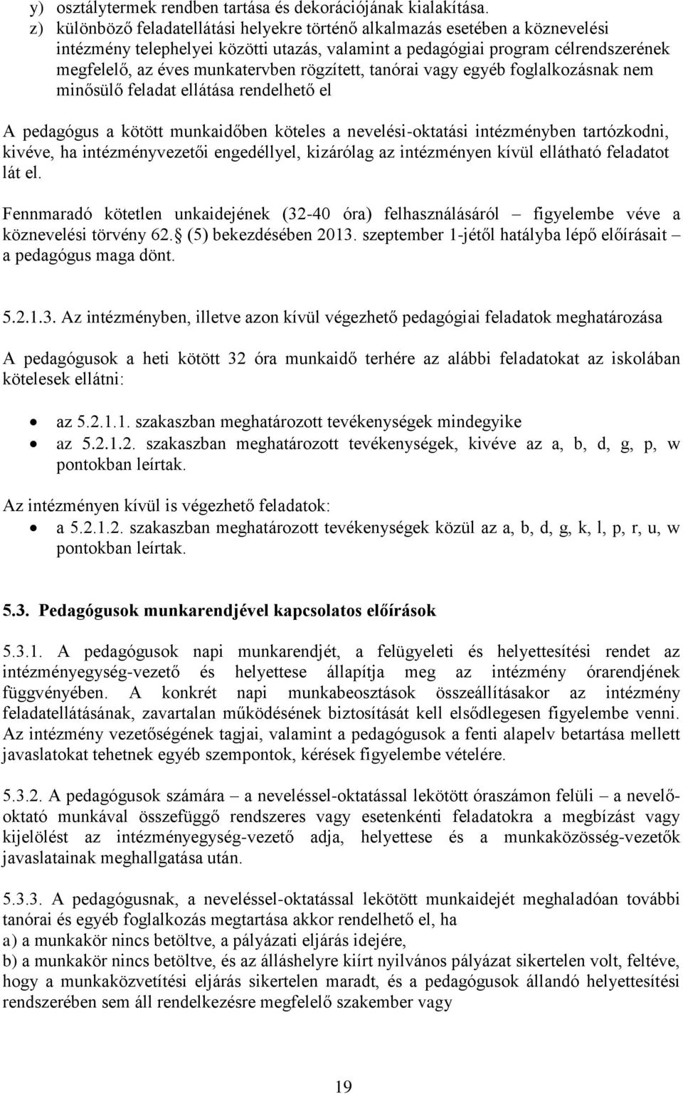 rögzített, tanórai vagy egyéb foglalkozásnak nem minősülő feladat ellátása rendelhető el A pedagógus a kötött munkaidőben köteles a nevelési-oktatási intézményben tartózkodni, kivéve, ha