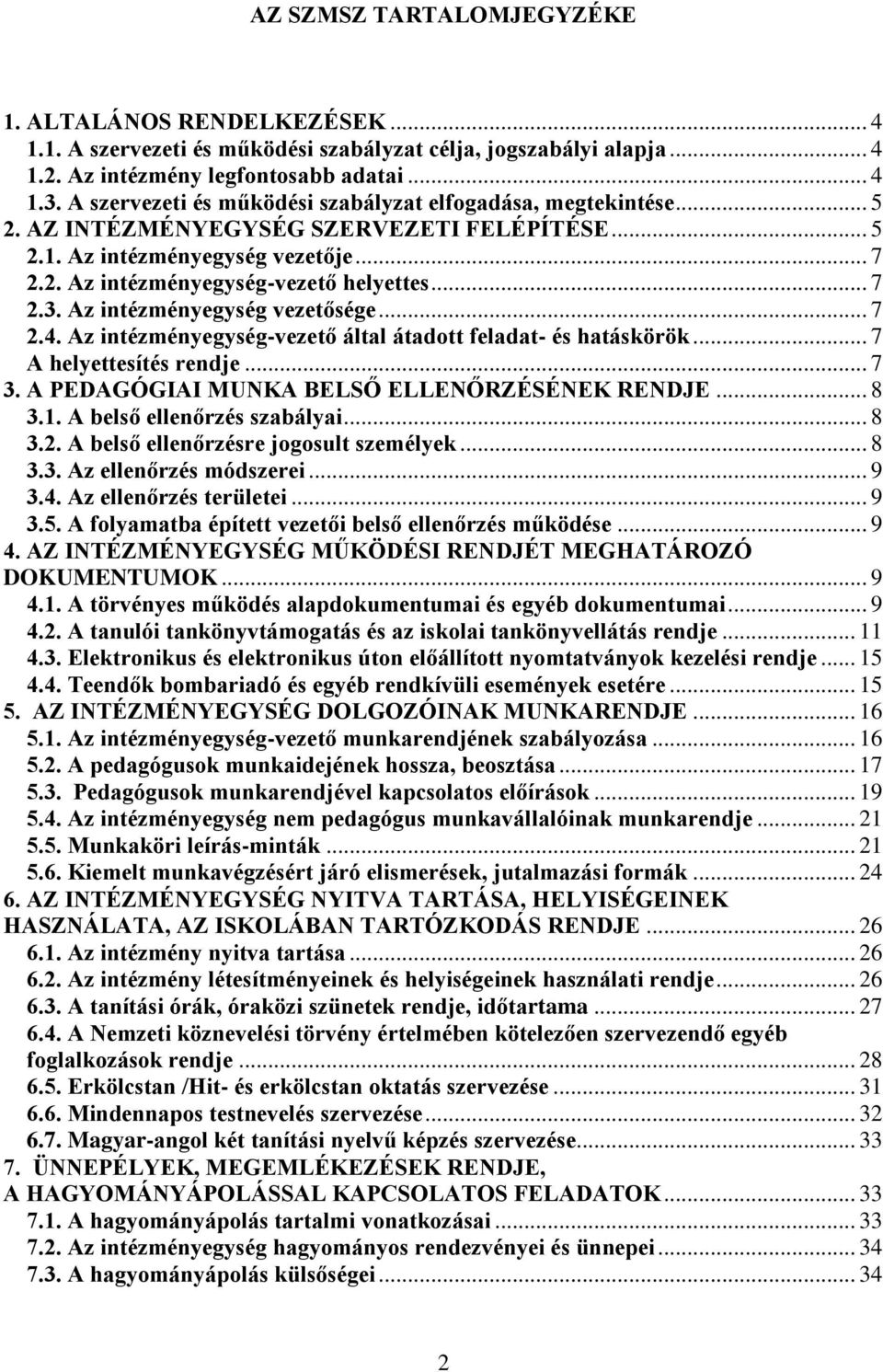 Az intézményegység vezetősége... 7 2.4. Az intézményegység-vezető által átadott feladat- és hatáskörök... 7 A helyettesítés rendje... 7 3. A PEDAGÓGIAI MUNKA BELSŐ ELLENŐRZÉSÉNEK RENDJE... 8 3.1.