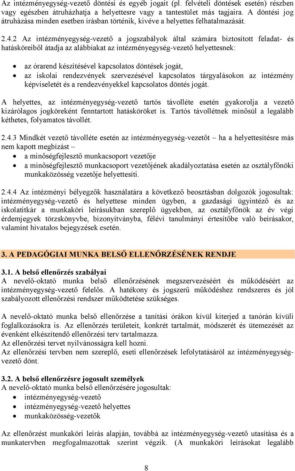 2 Az intézményegység-vezető a jogszabályok által számára biztosított feladat- és hatásköreiből átadja az alábbiakat az intézményegység-vezető helyettesnek: az órarend készítésével kapcsolatos