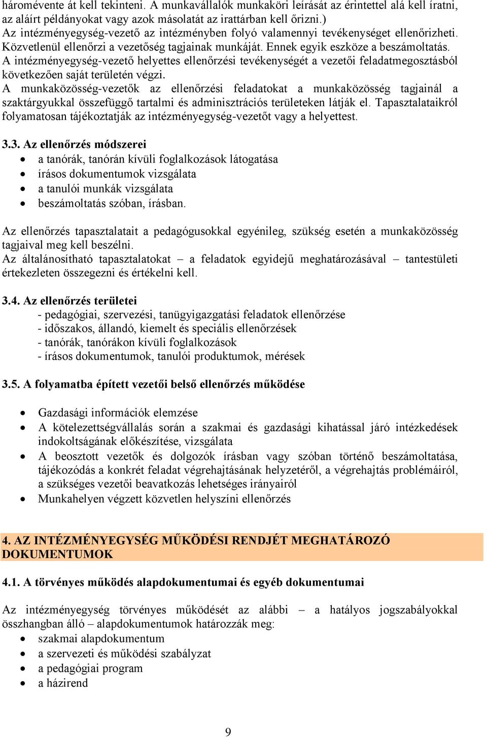 A intézményegység-vezető helyettes ellenőrzési tevékenységét a vezetői feladatmegosztásból következően saját területén végzi.