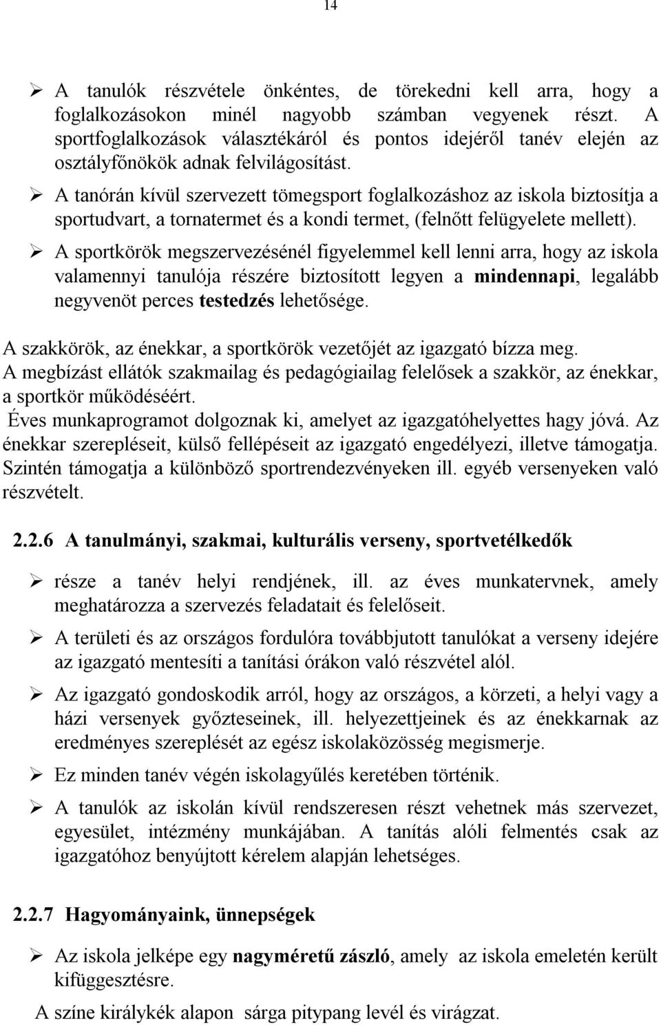 A tanórán kívül szervezett tömegsport foglalkozáshoz az iskola biztosítja a sportudvart, a tornatermet és a kondi termet, (felnőtt felügyelete mellett).