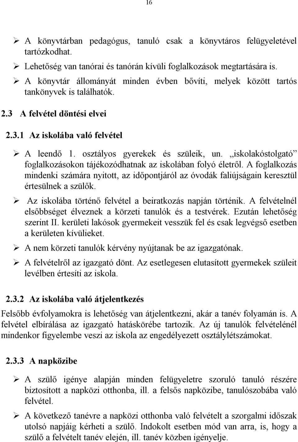 iskolakóstolgató foglalkozásokon tájékozódhatnak az iskolában folyó életről. A foglalkozás mindenki számára nyitott, az időpontjáról az óvodák faliújságain keresztül értesülnek a szülők.