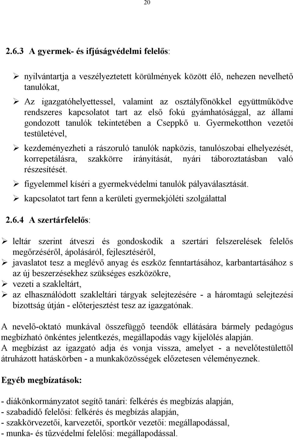 rendszeres kapcsolatot tart az első fokú gyámhatósággal, az állami gondozott tanulók tekintetében a Cseppkő u.