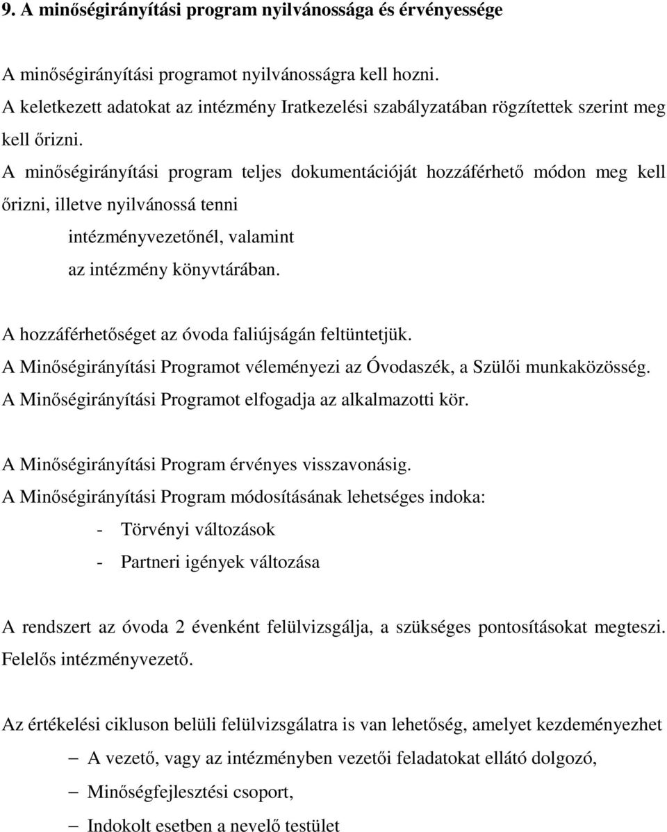 A minségirányítási program teljes dokumentációját hozzáférhet módon meg kell rizni, illetve nyilvánossá tenni intézményvezetnél, valamint az intézmény könyvtárában.