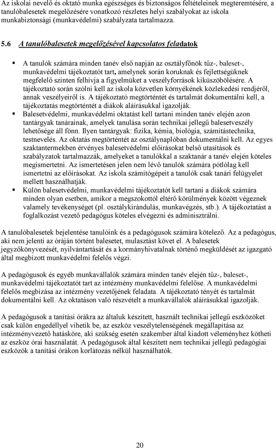 6 A tanulóbalesetek megelőzésével kapcsolatos feladatok A tanulók számára minden tanév első napján az osztályfőnök tűz-, baleset-, munkavédelmi tájékoztatót tart, amelynek során koruknak és