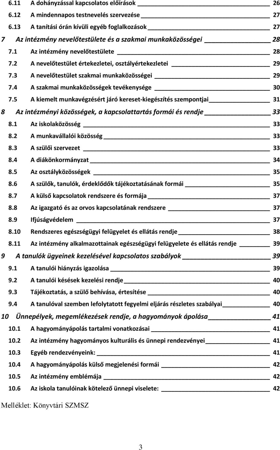 2 A nevelőtestület értekezletei, osztályértekezletei 29 7.3 A nevelőtestület szakmai munkaközösségei 29 7.4 A szakmai munkaközösségek tevékenysége 30 7.