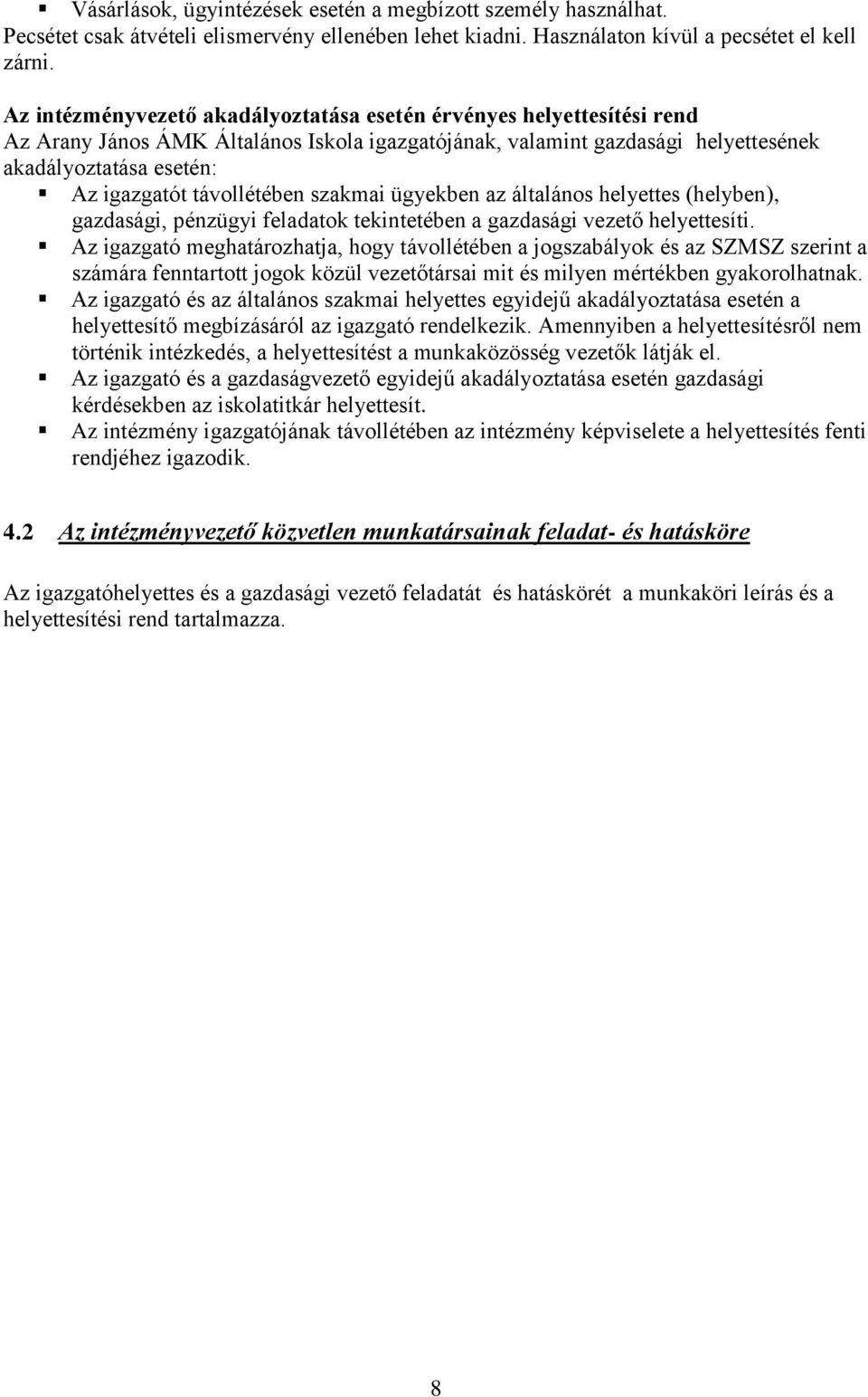 távollétében szakmai ügyekben az általános helyettes (helyben), gazdasági, pénzügyi feladatok tekintetében a gazdasági vezető helyettesíti.