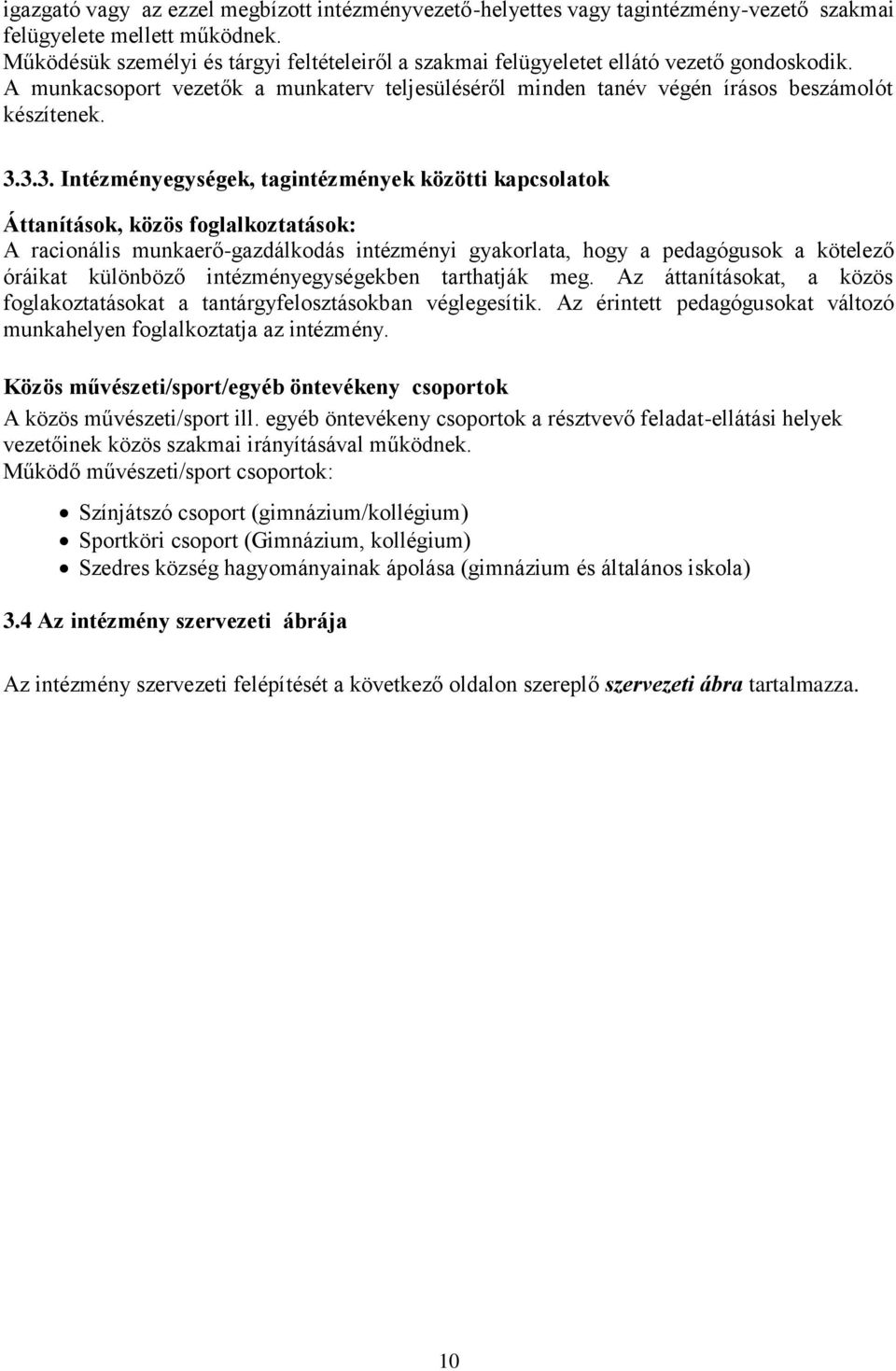 3.3. Intézményegységek, tagintézmények közötti kapcsolatok Áttanítások, közös foglalkoztatások: A racionális munkaerő-gazdálkodás intézményi gyakorlata, hogy a pedagógusok a kötelező óráikat