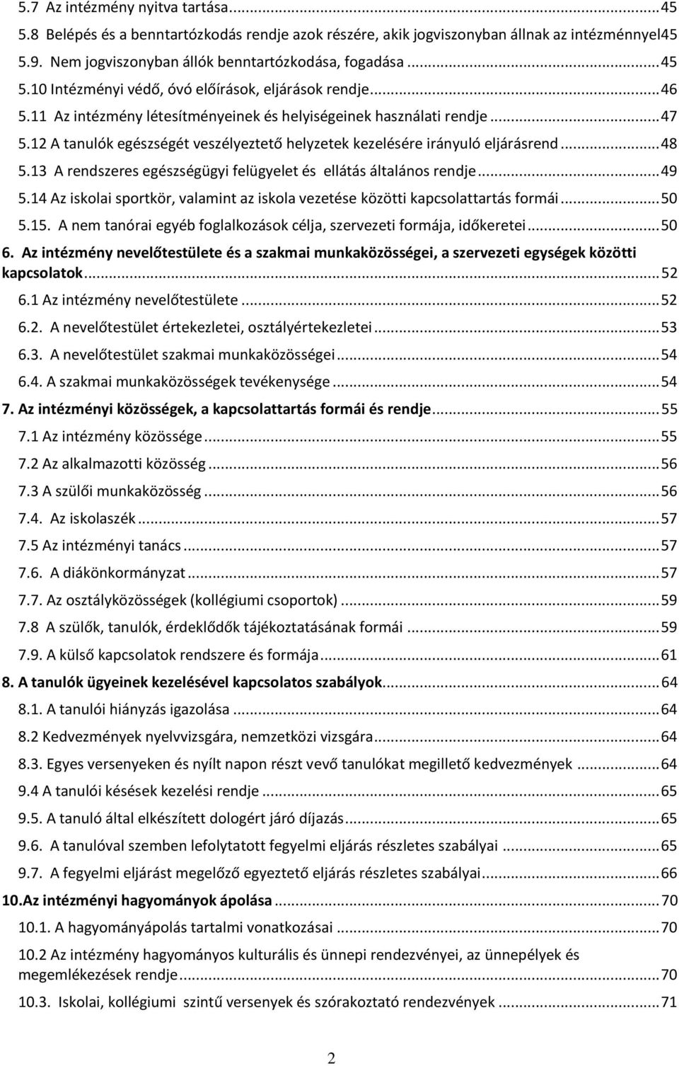 13 A rendszeres egészségügyi felügyelet és ellátás általános rendje... 49 5.14 Az iskolai sportkör, valamint az iskola vezetése közötti kapcsolattartás formái... 50 5.15.