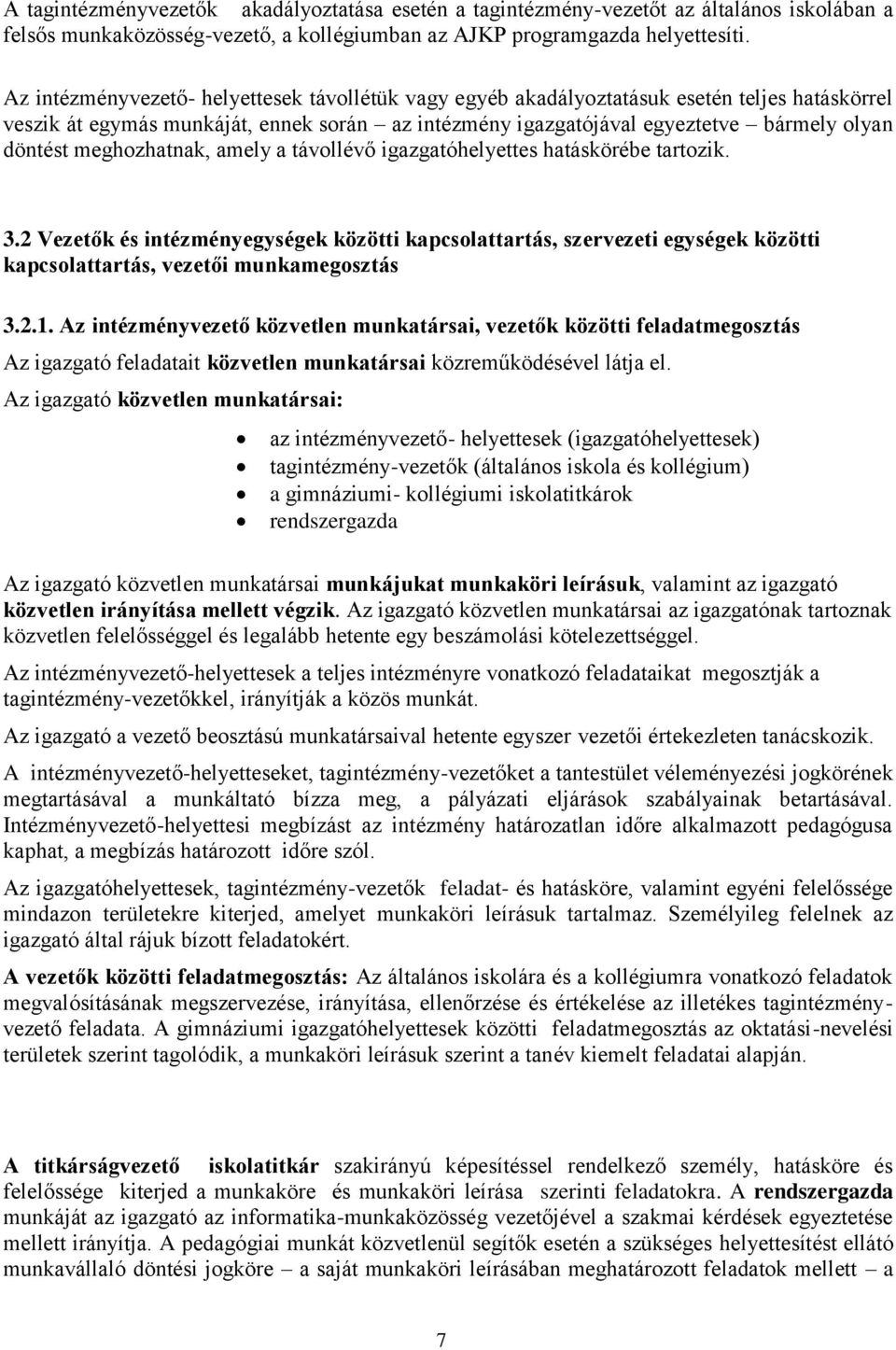 meghozhatnak, amely a távollévő igazgatóhelyettes hatáskörébe tartozik. 3.2 Vezetők és intézményegységek közötti kapcsolattartás, szervezeti egységek közötti kapcsolattartás, vezetői munkamegosztás 3.