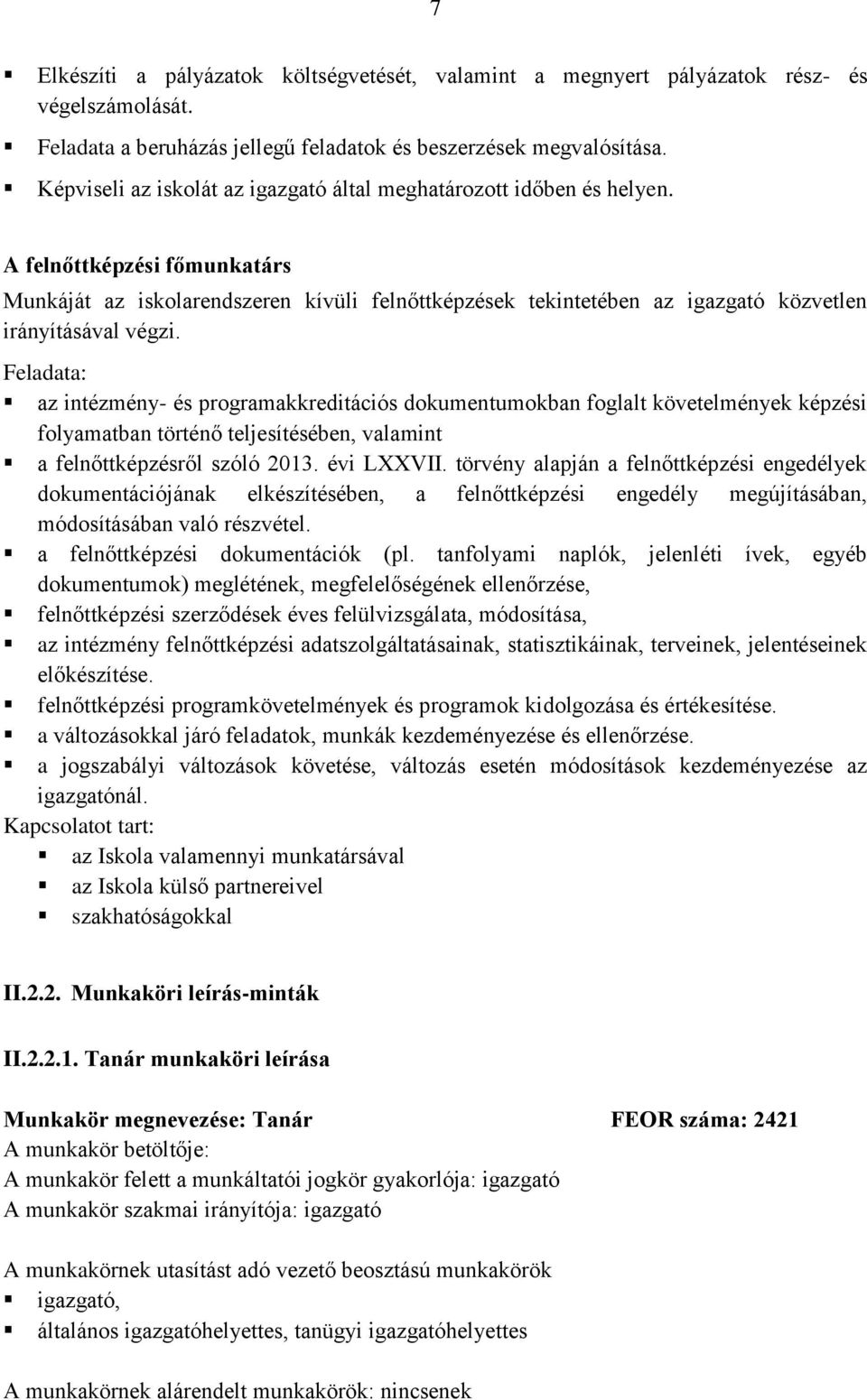 A felnőttképzési főmunkatárs Munkáját az iskolarendszeren kívüli felnőttképzések tekintetében az igazgató közvetlen irányításával végzi.