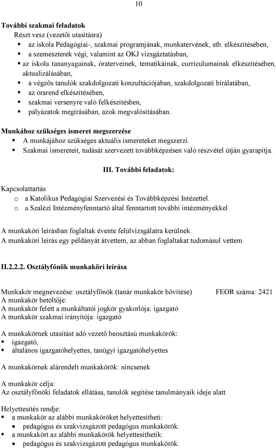 szakdolgozati konzultációjában, szakdolgozati bírálatában, az órarend elkészítésében, szakmai versenyre való felkészítésben, pályázatok megírásában, azok megvalósításában.