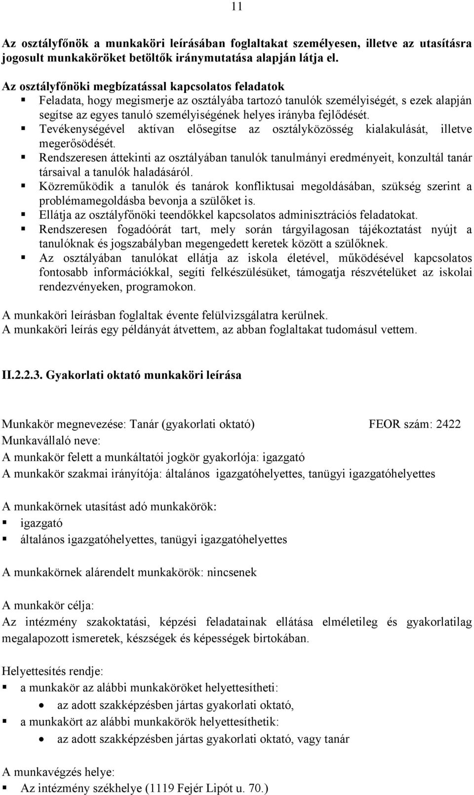 fejlődését. Tevékenységével aktívan elősegítse az osztályközösség kialakulását, illetve megerősödését.