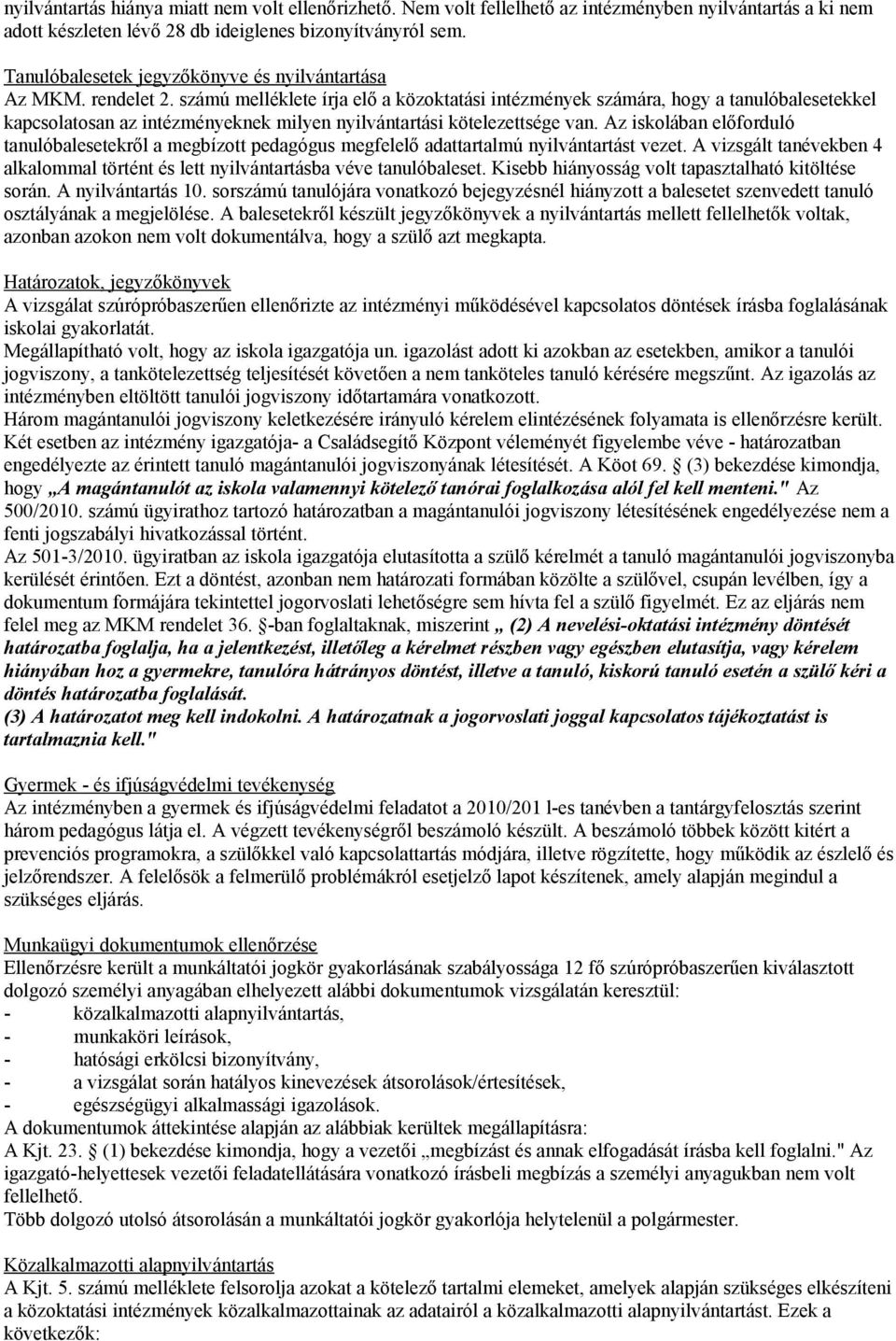 számú melléklete írja elő a közoktatási intézmények számára, hogy a tanulóbalesetekkel kapcsolatosan az intézményeknek milyen nyilvántartási kötelezettsége van.