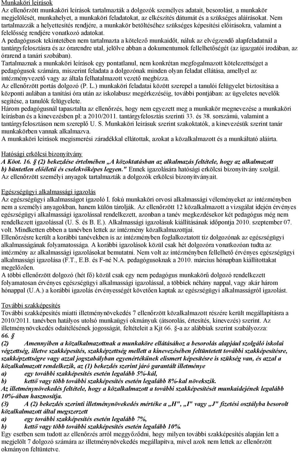 A pedagógusok tekintetében nem tartalmazta a kötelező munkaidőt, náluk az elvégzendő alapfeladatnál a tantárgyfelosztásra és az órarendre utal, jelölve abban a dokumentumok fellelhetőségét (az