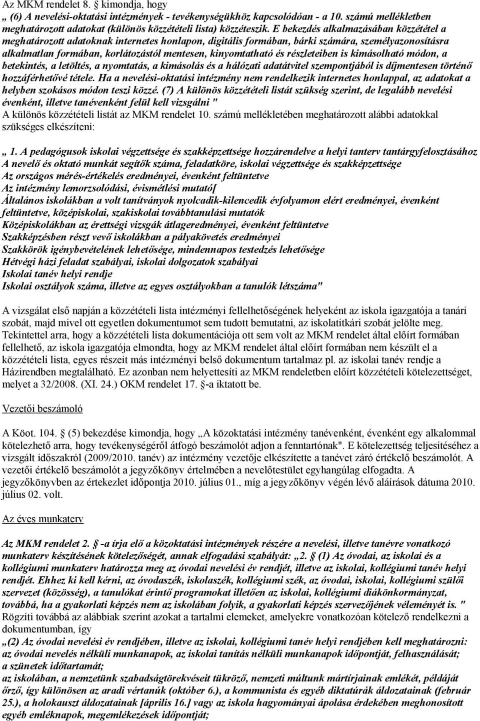 és részleteiben is kimásolható módon, a betekintés, a letöltés, a nyomtatás, a kimásolás és a hálózati adatátvitel szempontjából is díjmentesen történő hozzáférhetővé tétele.