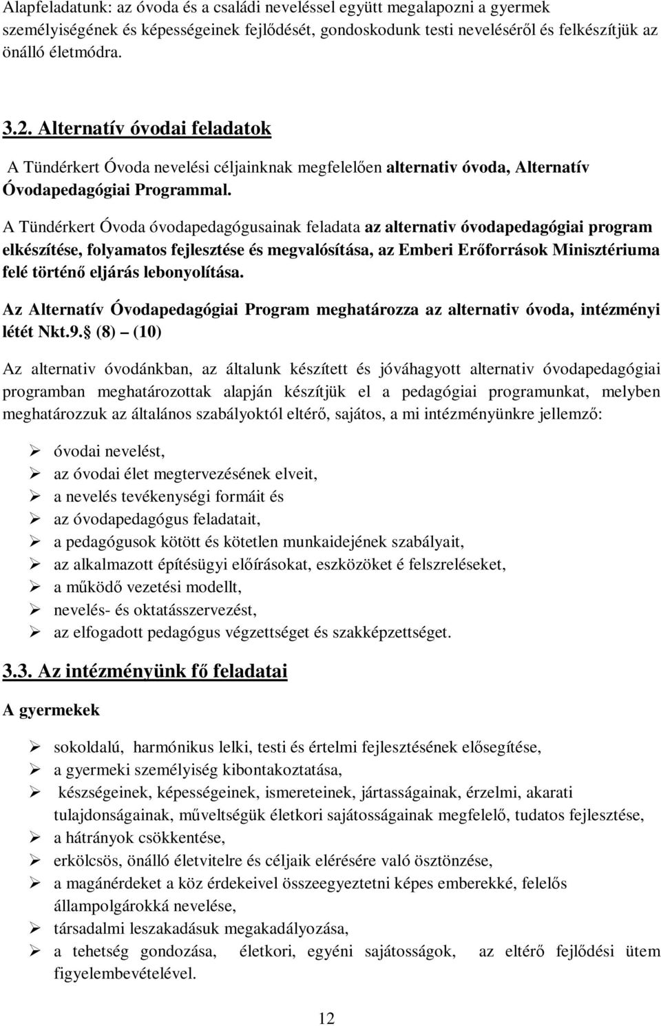 A Tündérkert Óvoda óvodapedagógusainak feladata az alternativ óvodapedagógiai program elkészítése, folyamatos fejlesztése és megvalósítása, az Emberi Erőforrások Minisztériuma felé történő eljárás