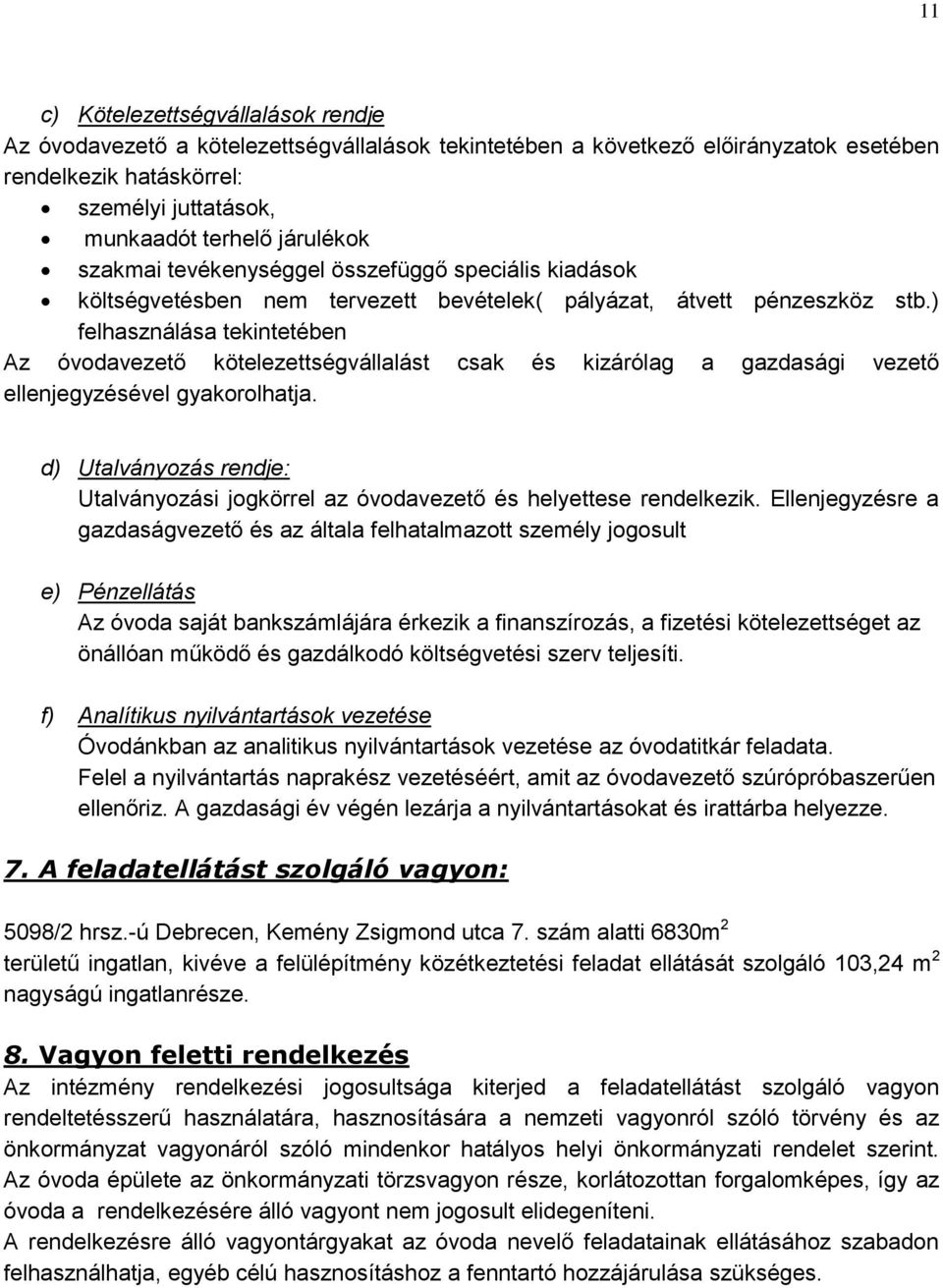 ) felhasználása tekintetében Az óvodavezető kötelezettségvállalást csak és kizárólag a gazdasági vezető ellenjegyzésével gyakorolhatja.