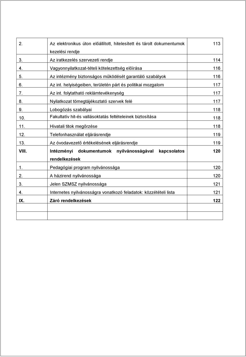 Nyilatkozat tömegtájékoztató szervek felé 117 9. Lobogózás szabályai 118 10. Fakultatív hit-és vallásoktatás feltételeinek biztosítása 118 11. Hivatali titok megőrzése 118 12.