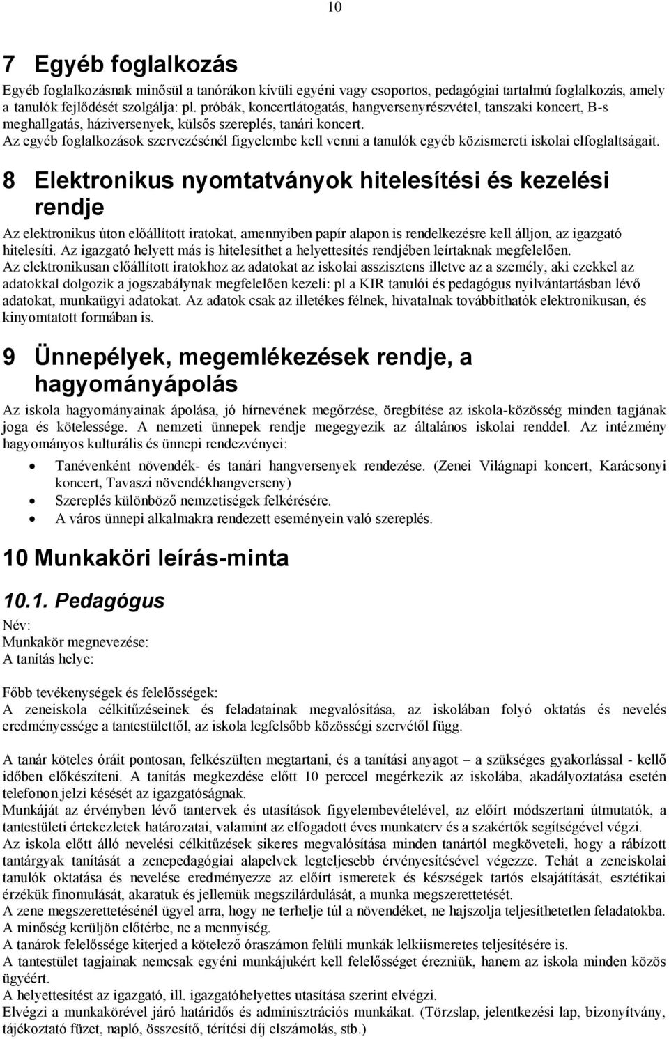 Az egyéb foglalkozások szervezésénél figyelembe kell venni a tanulók egyéb közismereti iskolai elfoglaltságait.