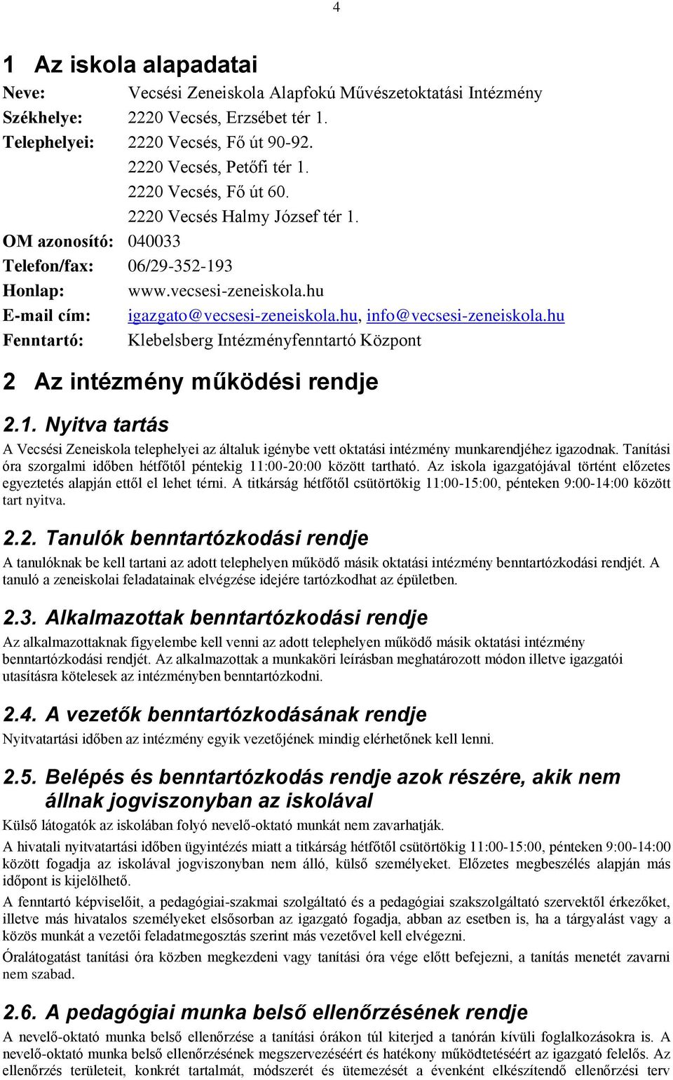 hu, info@vecsesi-zeneiskola.hu Fenntartó: Klebelsberg Intézményfenntartó Központ 2 Az intézmény működési rendje 2.1.