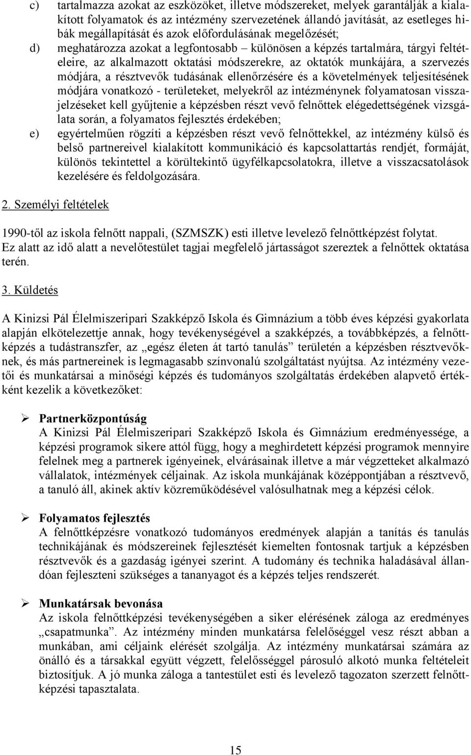 a résztvevők tudásának ellenőrzésére és a követelmények teljesítésének módjára vonatkozó - területeket, melyekről az intézménynek folyamatosan visszajelzéseket kell gyűjtenie a képzésben részt vevő