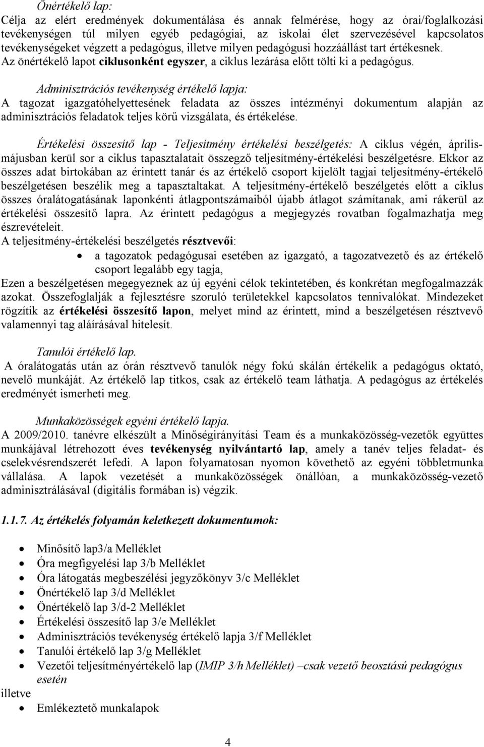 Adminisztrációs tevékenység értékelő lapja: A tagozat igazgatóhelyettesének feladata az összes intézményi dokumentum alapján az adminisztrációs feladatok teljes körű vizsgálata, és értékelése.