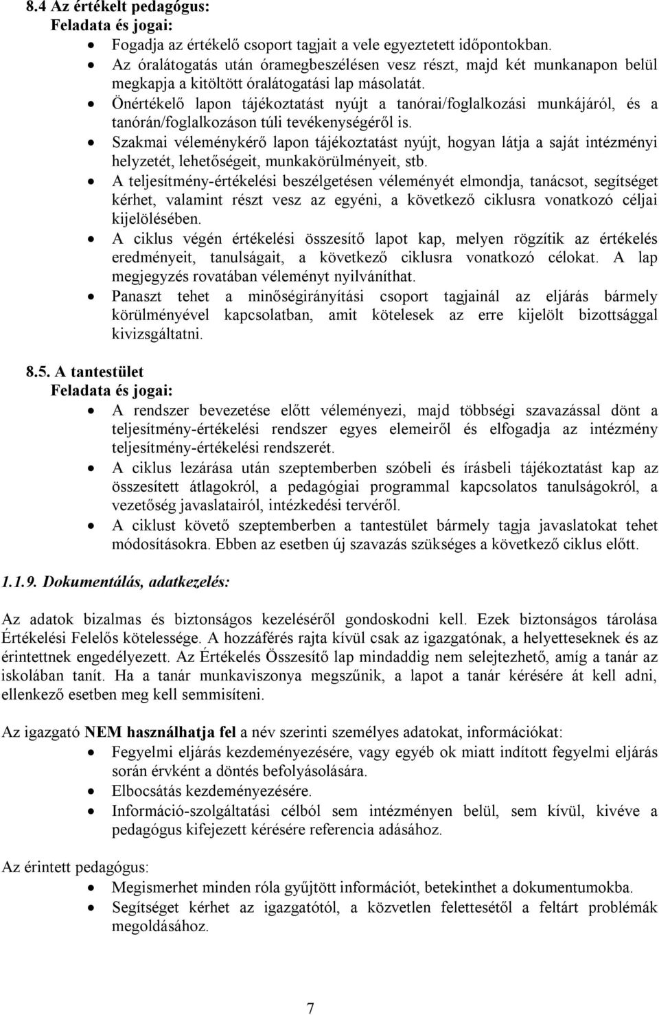 Önértékelő lapon tájékoztatást nyújt a tanórai/foglalkozási munkájáról, és a tanórán/foglalkozáson túli tevékenységéről is.