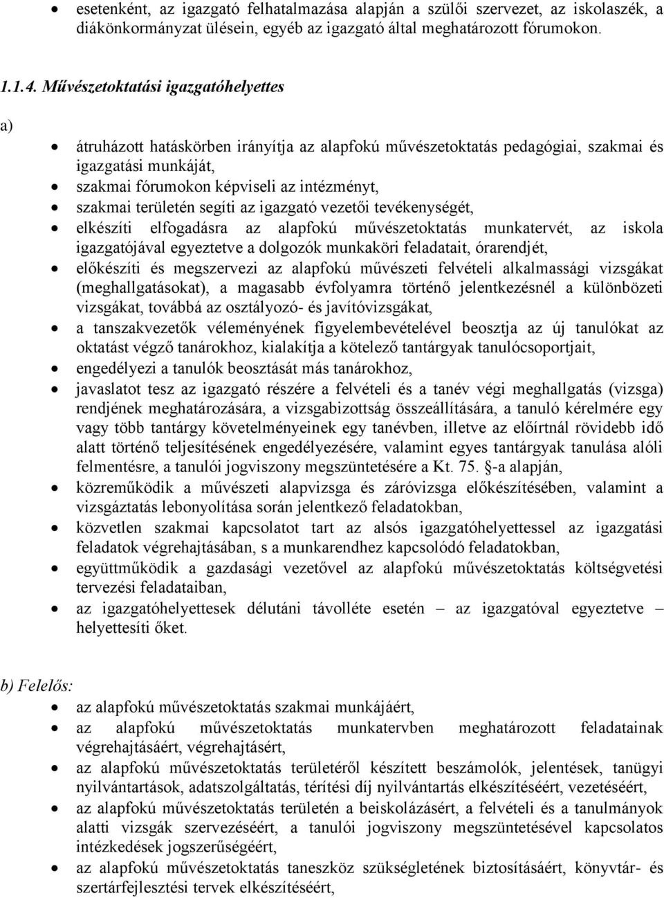 területén segíti az igazgató vezetői tevékenységét, elkészíti elfogadásra az alapfokú művészetoktatás munkatervét, az iskola igazgatójával egyeztetve a dolgozók munkaköri feladatait, órarendjét,