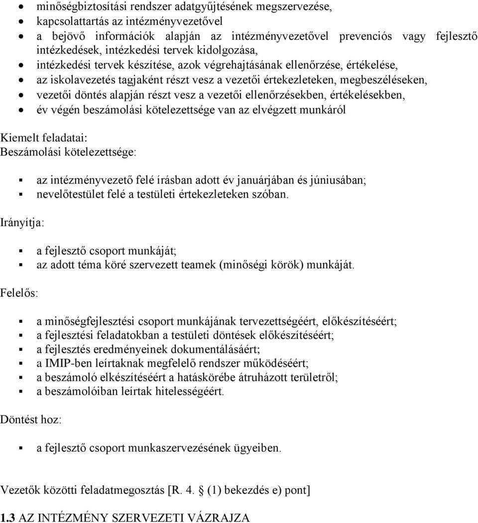 részt vesz a vezetői ellenőrzésekben, értékelésekben, év végén beszámolási kötelezettsége van az elvégzett munkáról Kiemelt feladatai: Beszámolási kötelezettsége: az intézményvezető felé írásban