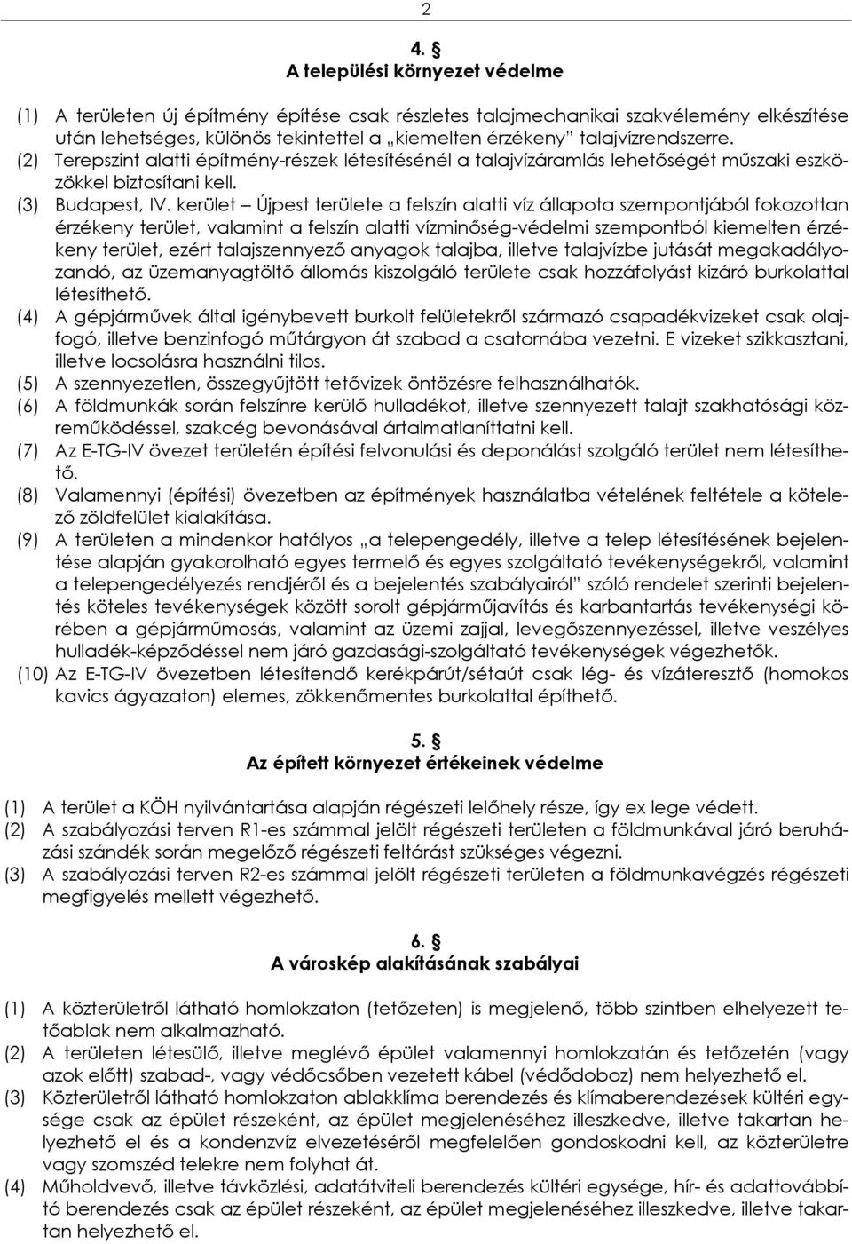 kerület Újpest területe a felszín alatti víz állapota szempontjából fokozottan érzékeny terület, valamint a felszín alatti vízminőség-védelmi szempontból kiemelten érzékeny terület, ezért