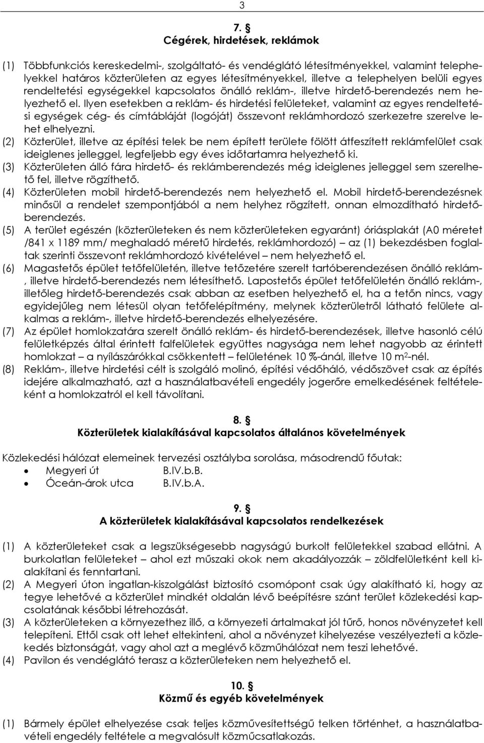 Ilyen esetekben a reklám- és hirdetési felületeket, valamint az egyes rendeltetési egységek cég- és címtábláját (logóját) összevont reklámhordozó szerkezetre szerelve lehet elhelyezni.