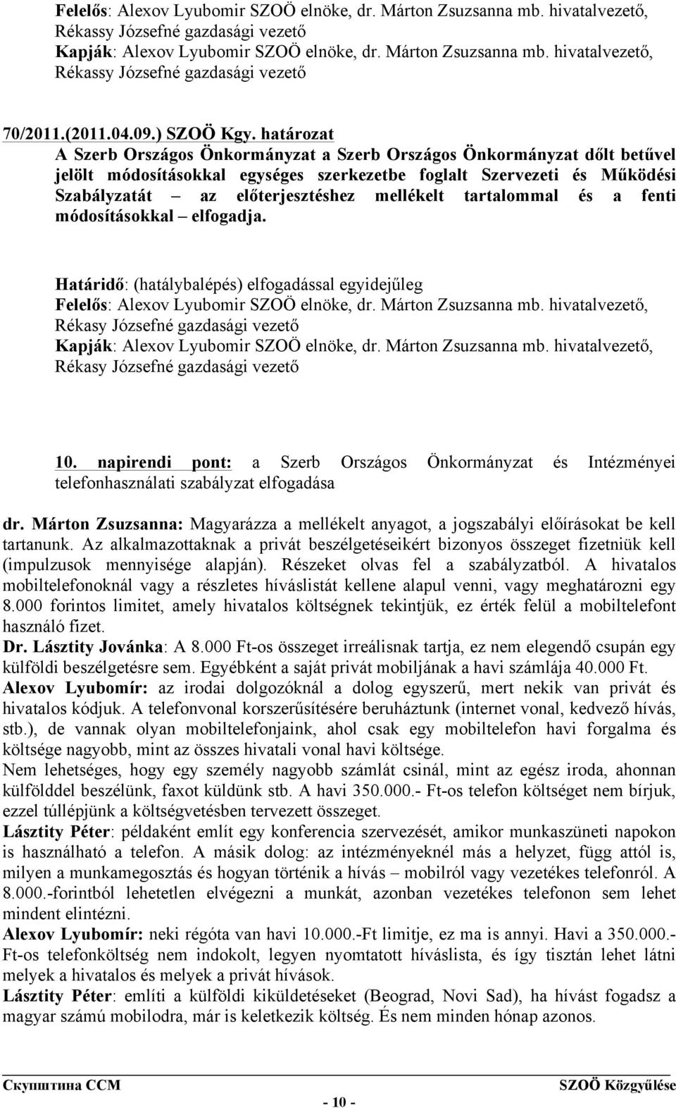 határozat A Szerb Országos Önkormányzat a Szerb Országos Önkormányzat dőlt betűvel jelölt módosításokkal egységes szerkezetbe foglalt Szervezeti és Működési Szabályzatát az előterjesztéshez mellékelt