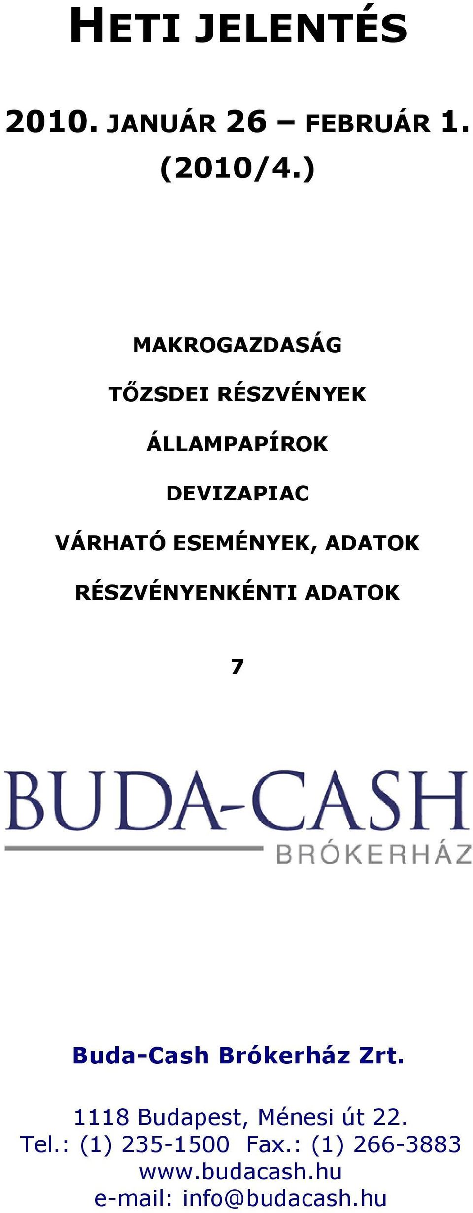 VÁRHATÓ ESEMÉNYEK, ADATOK RÉSZVÉNYENKÉNTI ADATOK 7 Buda-Cash