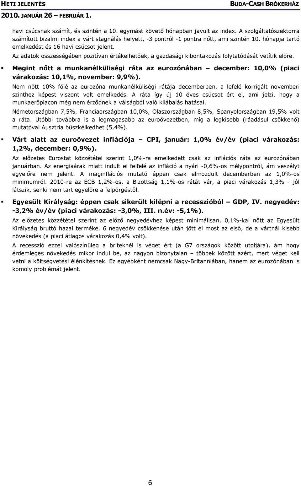 Megint nőtt a munkanélküliségi ráta az eurozónában december: 10,0% (piaci várakozás: 10,1%, november: 9,9%).