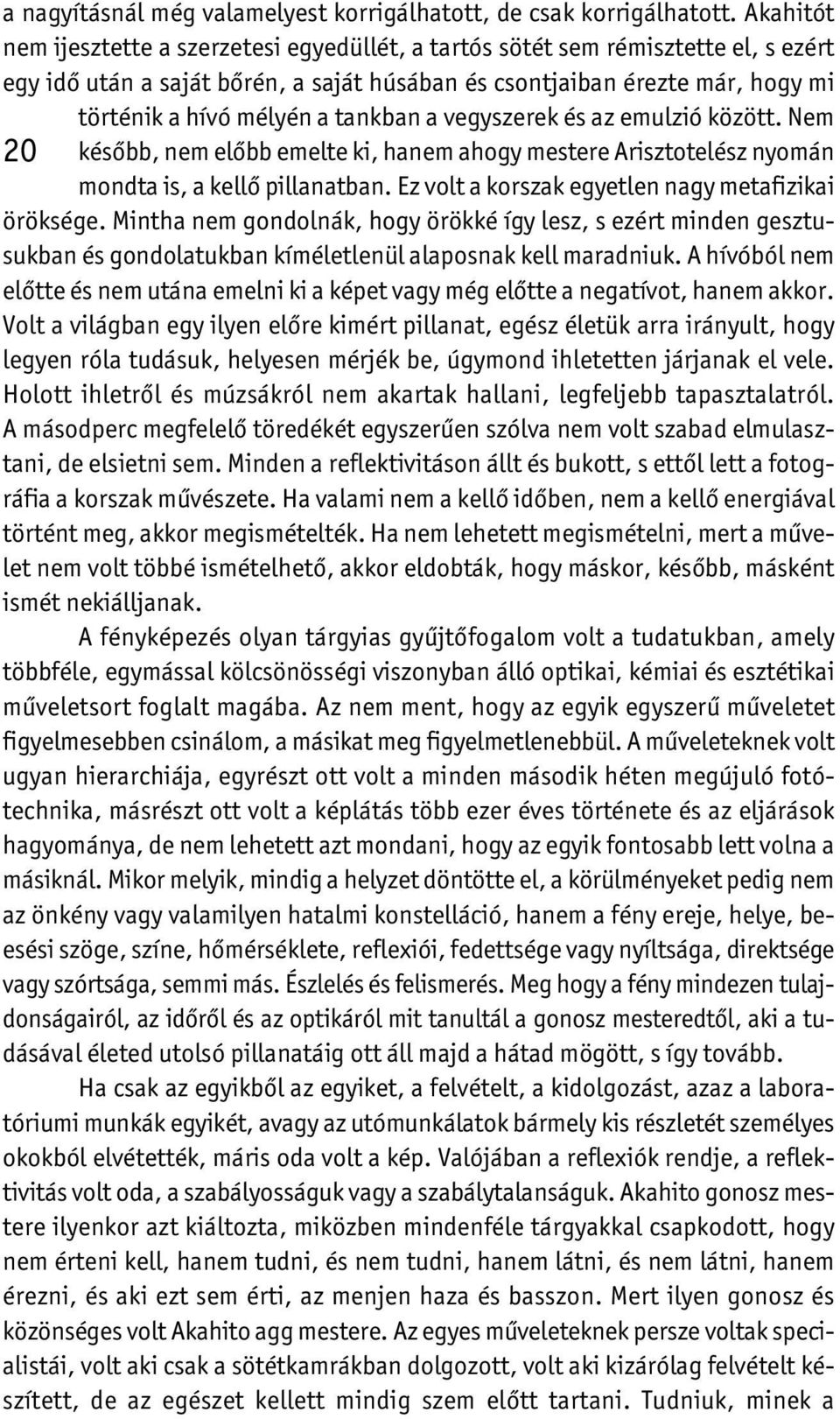 tankban a vegyszerek és az emulzió között. Nem 2 0 később, nem előbb emelte ki, hanem ahogy mestere Arisztotelész nyomán mondta is, a kellő pillanatban.