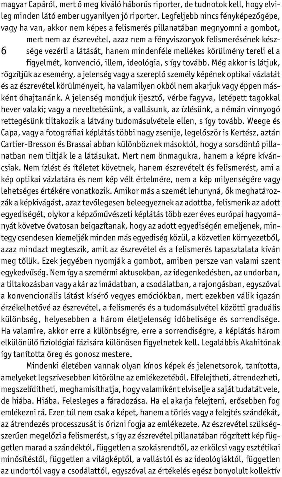 hanem mindenféle mellékes körülmény tereli el a 6 figyelmét, konvenció, illem, ideológia, s így tovább.