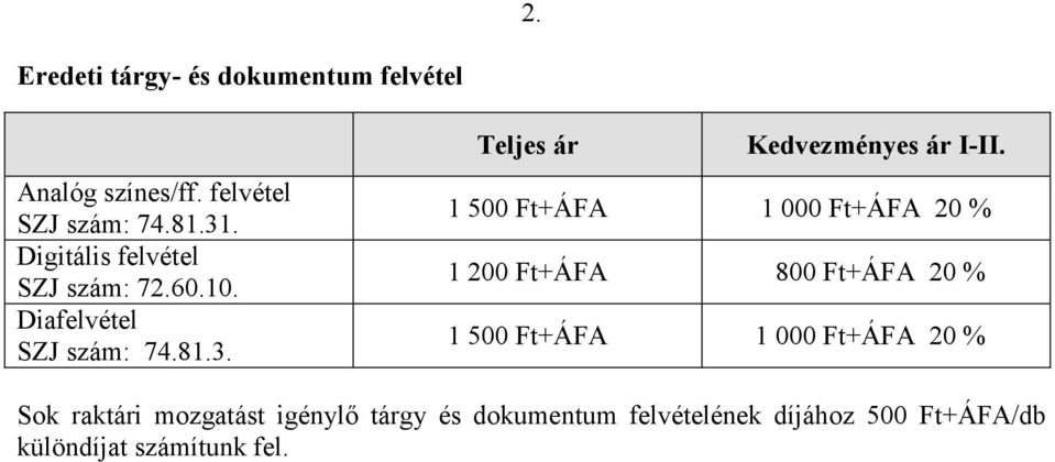 +ÁFA Sok raktári mozgatást igénylı tárgy és dokumentum